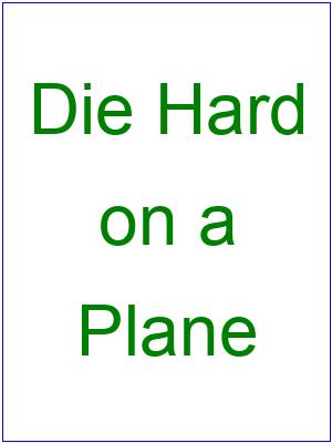 A:/themes/public/images/collages/text/Die Hard - on a - Plane.jpg